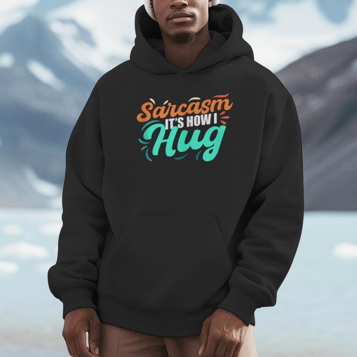 Sarcasm It's How I Hug Sarcastic Humor Introvert Unisex Hoodie Sarcasm It's How I Hug Sarcastic Humor Introvert Unisex Hoodie