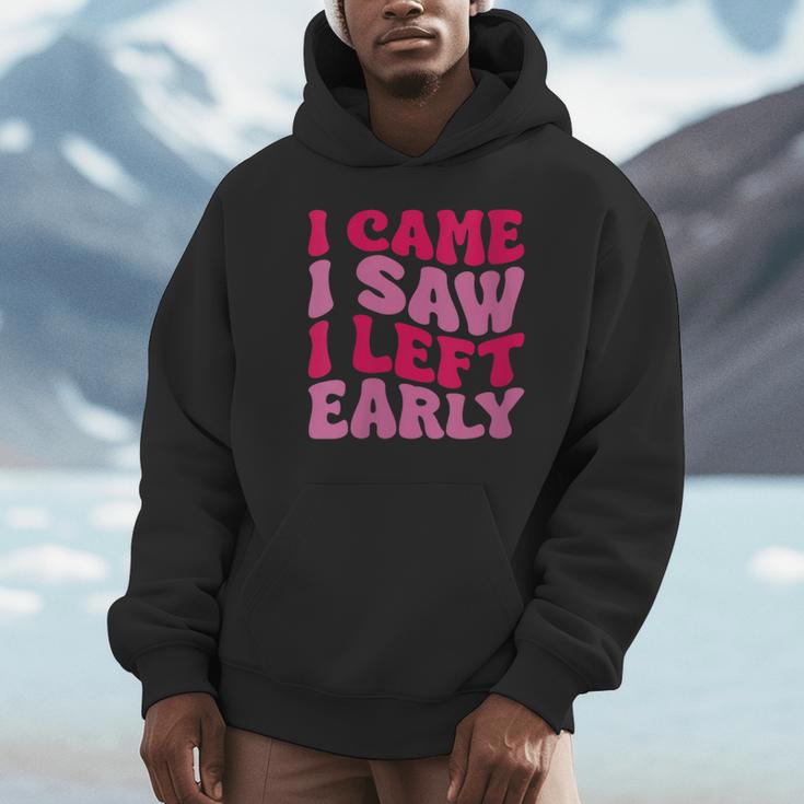 I Came I Saw I Left Early Sarcastic Introvert Saying Unisex Hoodie I Came I Saw I Left Early Sarcastic Introvert Saying Unisex Hoodie