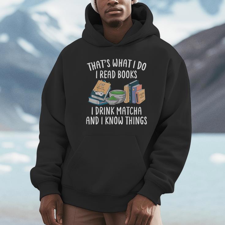 That's What I Do I Read Books I Drink Matcha I Know Things Unisex Hoodie