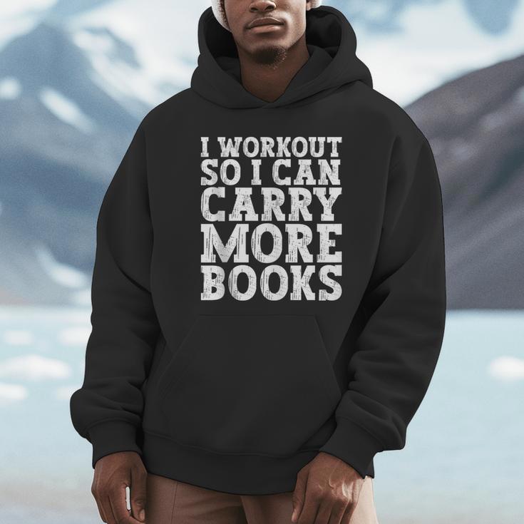 I Workout So I Can Carry More Books Lover Bookworm Gym Unisex Hoodie