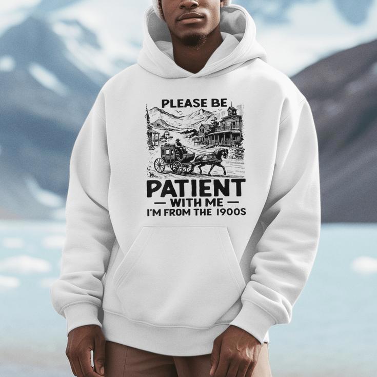 I'm From The 1900s Please Be Patient With Me Unisex Hoodie