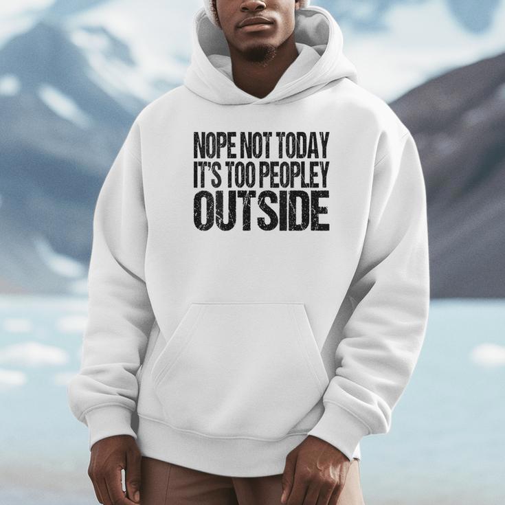 Nope Not Today Its Too Peopley Outside Introvert Lazy Unisex Hoodie Nope Not Today Its Too Peopley Outside Introvert Lazy Unisex Hoodie