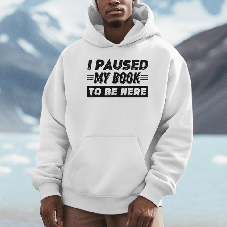 I Paused My Book To Be Here Unisex Hoodie I Paused My Book To Be Here Unisex Hoodie