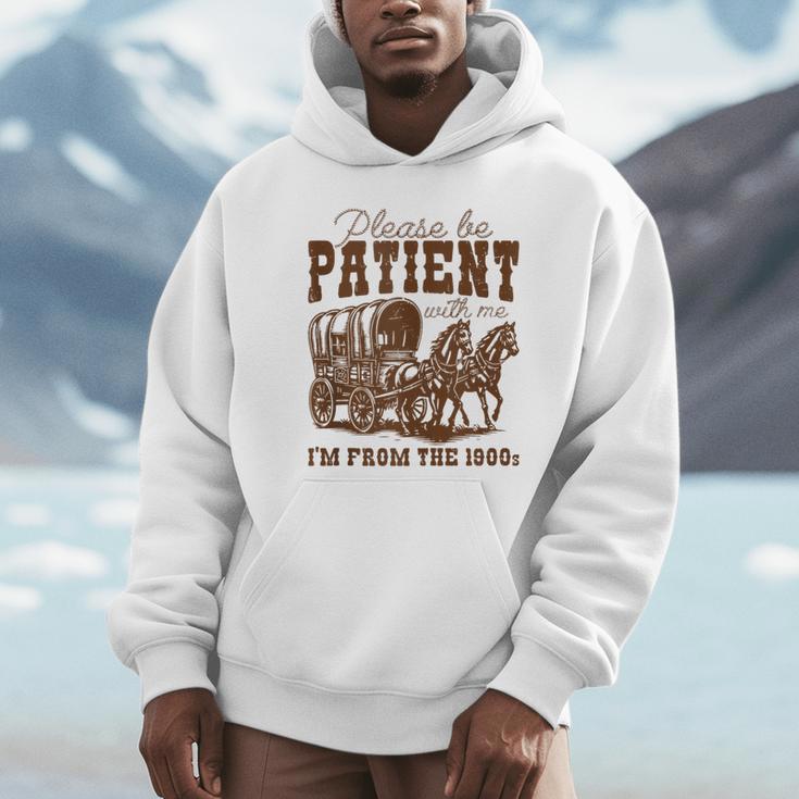 Please Be Patient With Me I'm From The 1900s 1900s Meme Unisex Hoodie