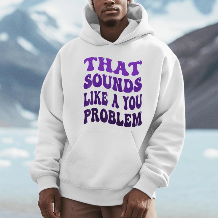 That Sounds Like A You Problem Groovy Introvert Raglan Baseball Tee Unisex Hoodie