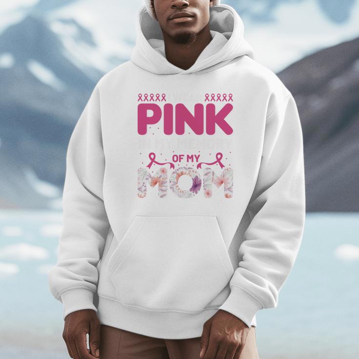 I Wear Pink In My Memory Of My Mom Support For Mom Grandma Unisex Hoodie I Wear Pink In My Memory Of My Mom Support For Mom Grandma Unisex Hoodie