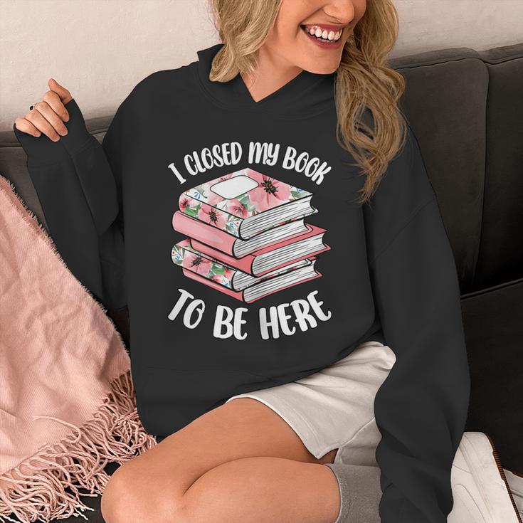 I Closed My Book To Be Here Reading Bookworm Women Girls Unisex Hoodie