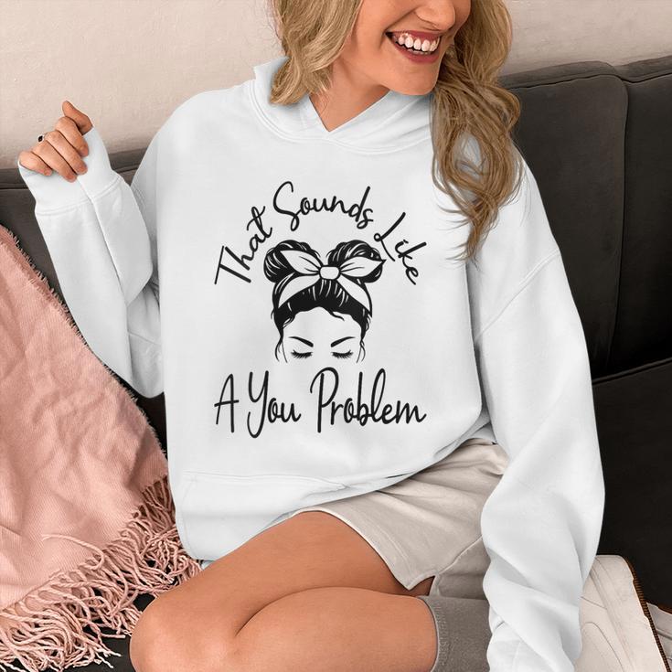 That Sounds Like A You Problem Messy Bun Introvert Unisex Hoodie