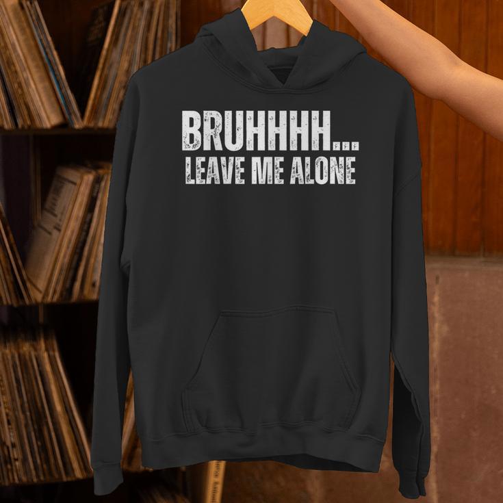 Bruhhhh Leave Me Alone Humor Introvert Sarcastic Unisex Hoodie Bruhhhh Leave Me Alone Humor Introvert Sarcastic Unisex Hoodie