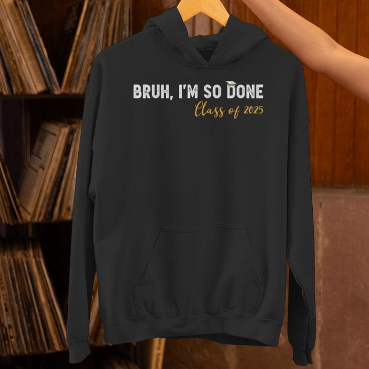 Class Of 2025 Bruh I'm So Done Graduation Women Men Students Unisex Hoodie