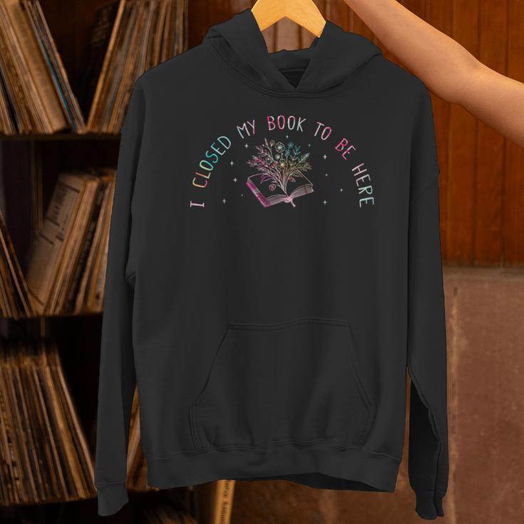 I Closed My Book To Be Here Book Lover Unisex Hoodie I Closed My Book To Be Here Book Lover Unisex Hoodie
