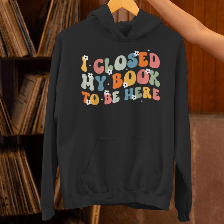 I Closed My Book To Be Here Book Lovers Library Reading Unisex Hoodie I Closed My Book To Be Here Book Lovers Library Reading Unisex Hoodie