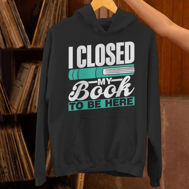 I Closed My Book To Be Here Read Readers Reader Reading Unisex Hoodie