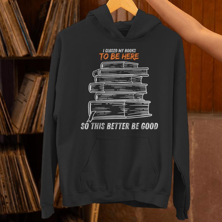 I Closed My Book To Be Here So This Better Be Good Unisex Hoodie