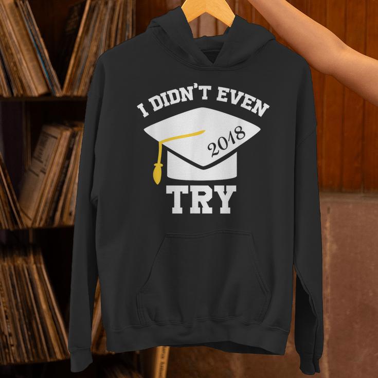I Didn't Even Try 2018 Senior Graduation Shirt Unisex Hoodie