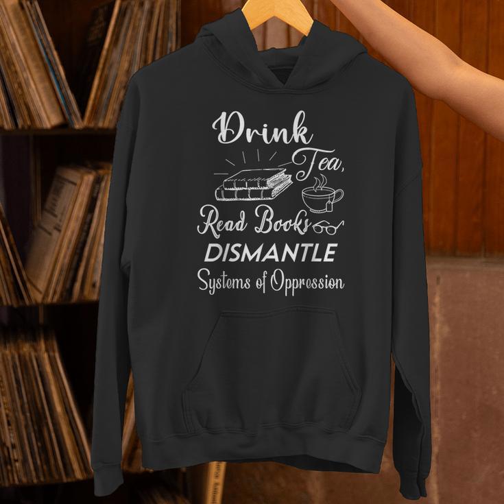 Drink Tea Read Books Dismantle Systems Of Oppression Unisex Hoodie