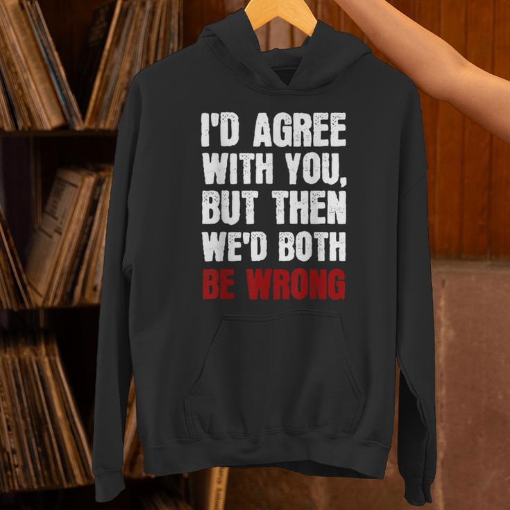 Humor Sarcastic Introvert Quote I'd Agree With You Unisex Hoodie Humor Sarcastic Introvert Quote I'd Agree With You Unisex Hoodie