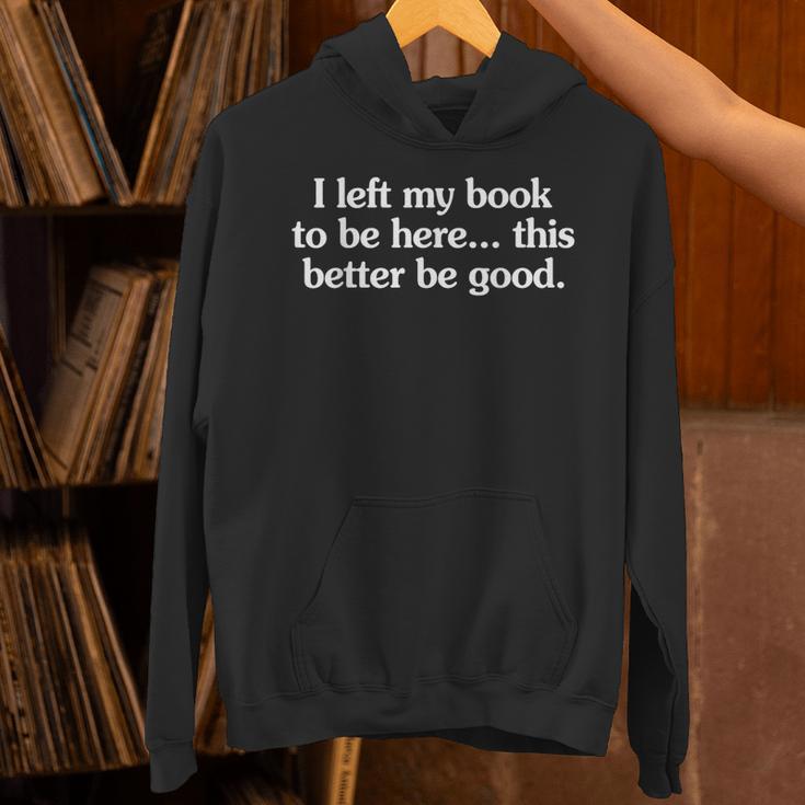 I Left My Book To Be Here This Better Be Good Unisex Hoodie