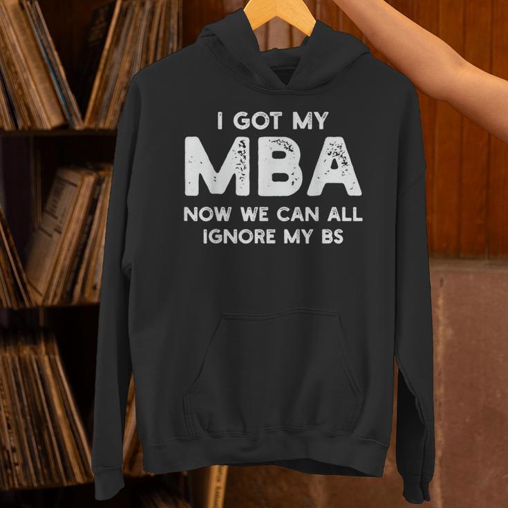 I Got My MBA Now We Can All Ignore My BS Graduation Day MBA Unisex Hoodie