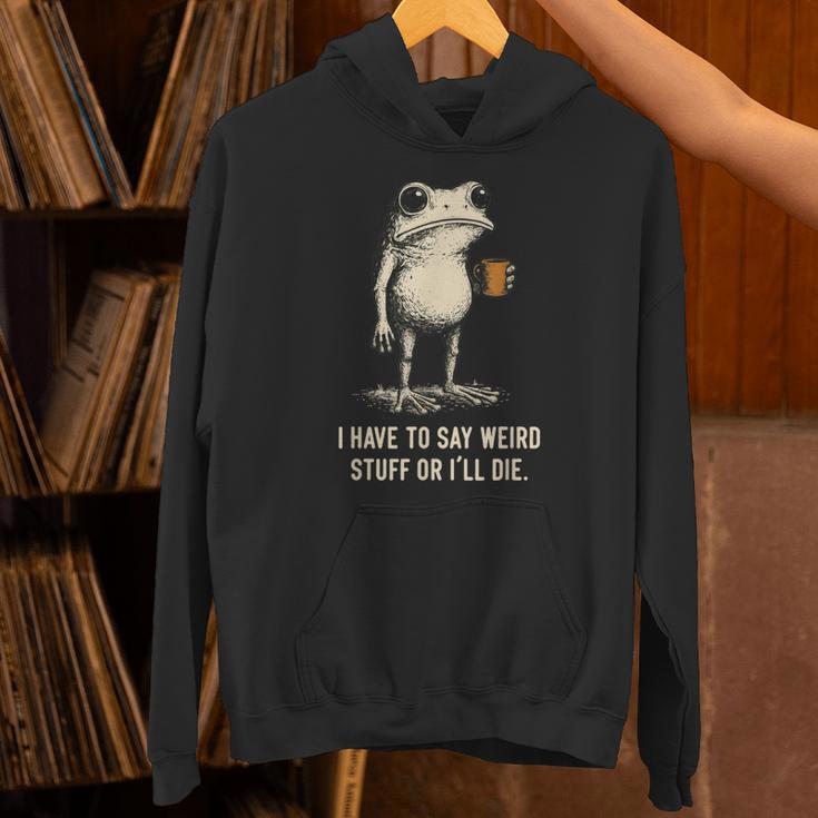 I Have To Say Weird Stuff Or I'Ll Die Frog Meme Introverts Unisex Hoodie