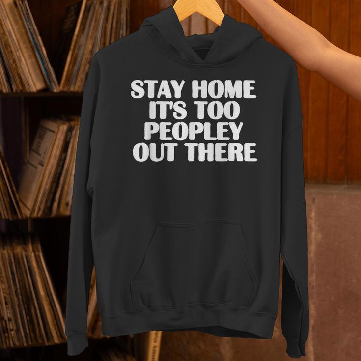 Stay Home It's Too Peopley Out There Introvert Sarcastic Unisex Hoodie Stay Home It's Too Peopley Out There Introvert Sarcastic Unisex Hoodie