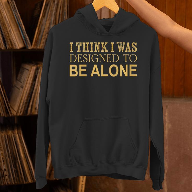 I Think I Was Ed To Be Alone Loner Introvert Thinker Unisex Hoodie I Think I Was Ed To Be Alone Loner Introvert Thinker Unisex Hoodie