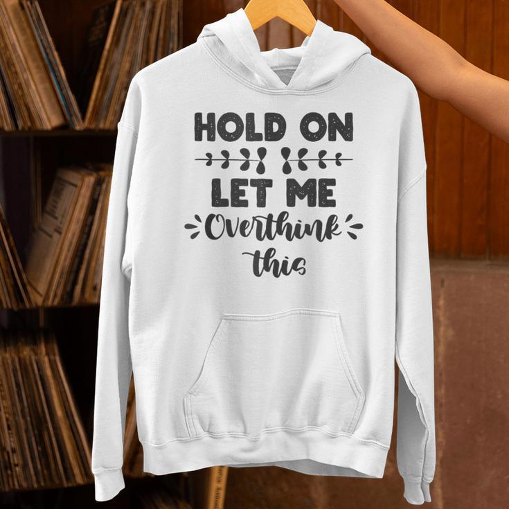 Hold On Let Me Overthink This Anxiety Women Introvert Unisex Hoodie Hold On Let Me Overthink This Anxiety Women Introvert Unisex Hoodie