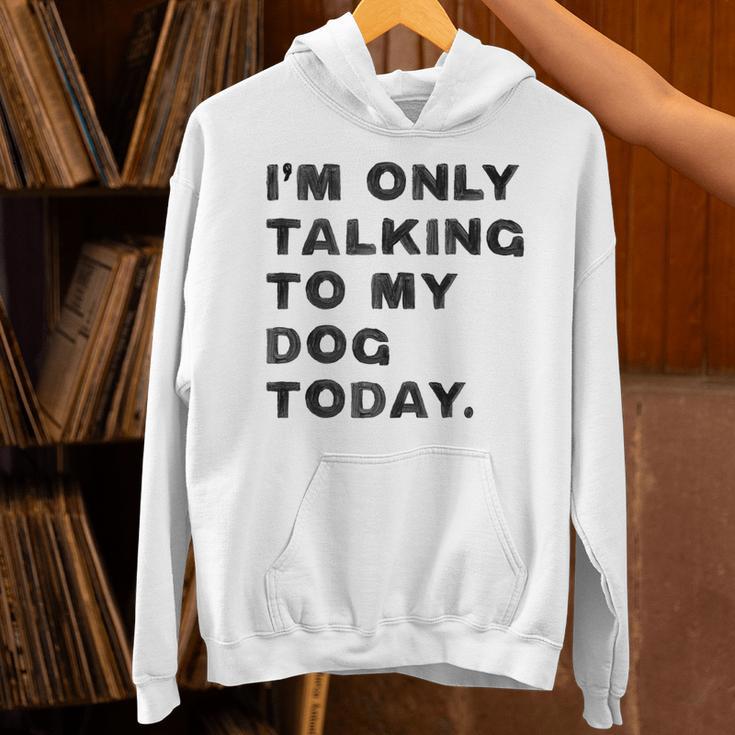 I'm Only Talking To My Dog Today Introvert Unisex Hoodie I'm Only Talking To My Dog Today Introvert Unisex Hoodie