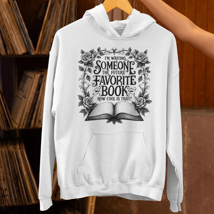 I'm Writing Someone’s Future Favorite Book How Cool Is That Unisex Hoodie