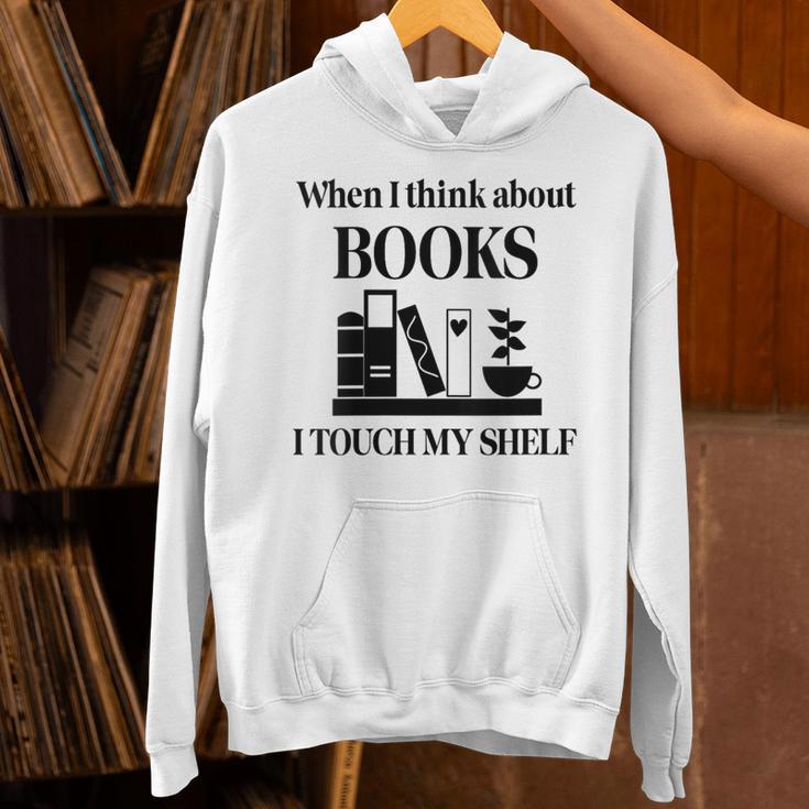 Women's When I Think About Books I Touch My Shelf Book Lover Bookish Unisex Hoodie