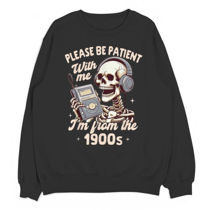 1900s Sarcasm Humor Be Patient With Me I'm From The 1900s Unisex Sweatshirt