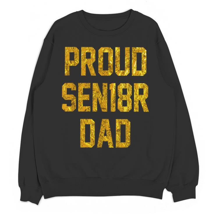 2018 Senior Dad High School Graduation Party SEN18R T Shirt Unisex Sweatshirt