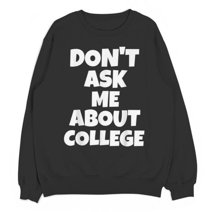2023 GRADUATION GIFT DON'T ASK ME ABOUT COLLEGE Unisex Sweatshirt