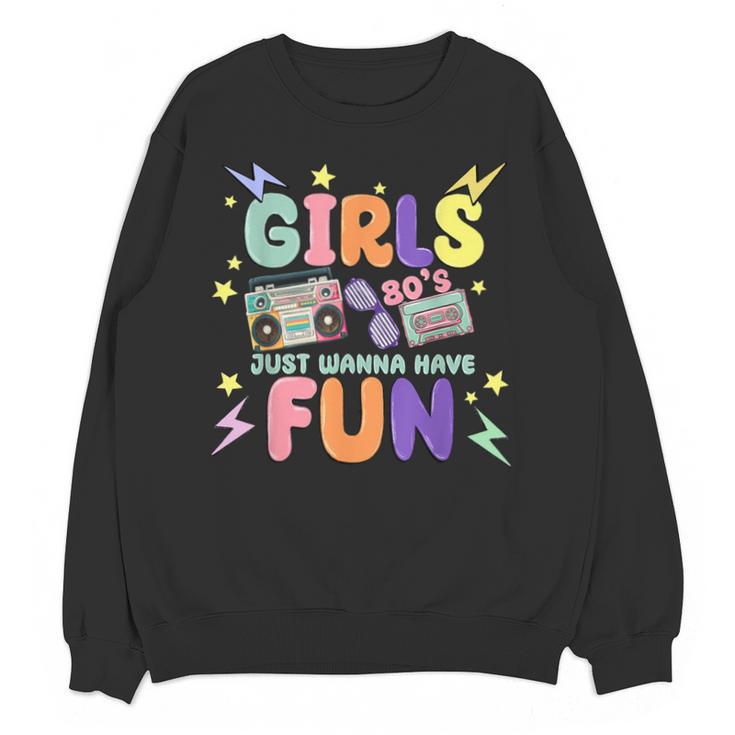 80's Girls Just Wanna Have Fun Nostalgia 1980s Unisex Sweatshirt