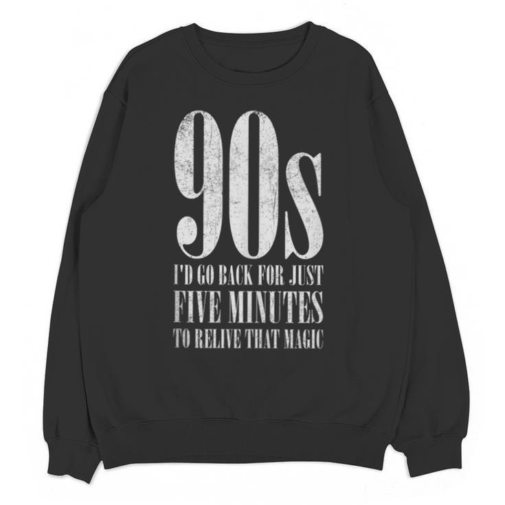 The 90s I'd Go Back For Five Minutes Nostalgia Quote Unisex Sweatshirt