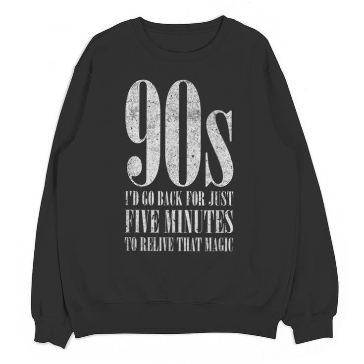 The 90s I'd Go Back For Five Minutes Nostalgia Quote Unisex Sweatshirt
