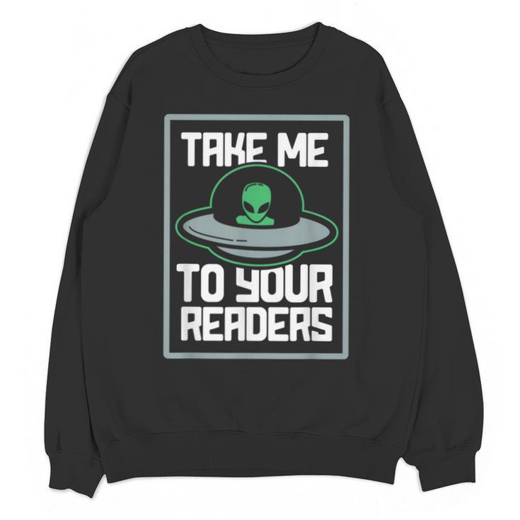 Alien Quote Take Me To Your Readers Sci-Fi Ufo Book Lover Unisex Sweatshirt
