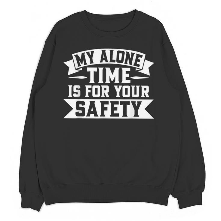 My Alone Time Is For Your Safety Introvert Unisex Sweatshirt