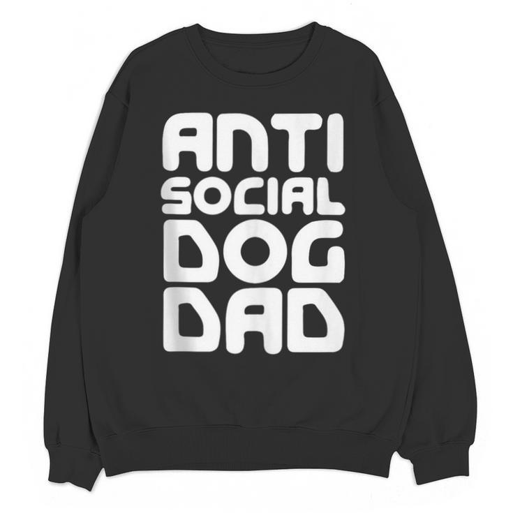 Anti-Social Dog Dad Quote For Anti Social Introvert Persons Unisex Sweatshirt