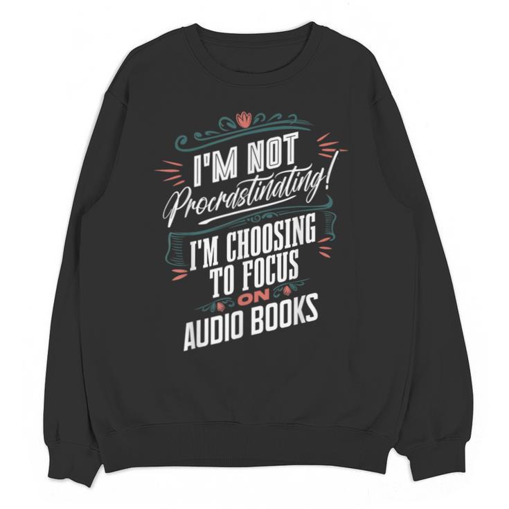 Audiobook Lover I’m Not Procrastinating Book Humor Unisex Sweatshirt