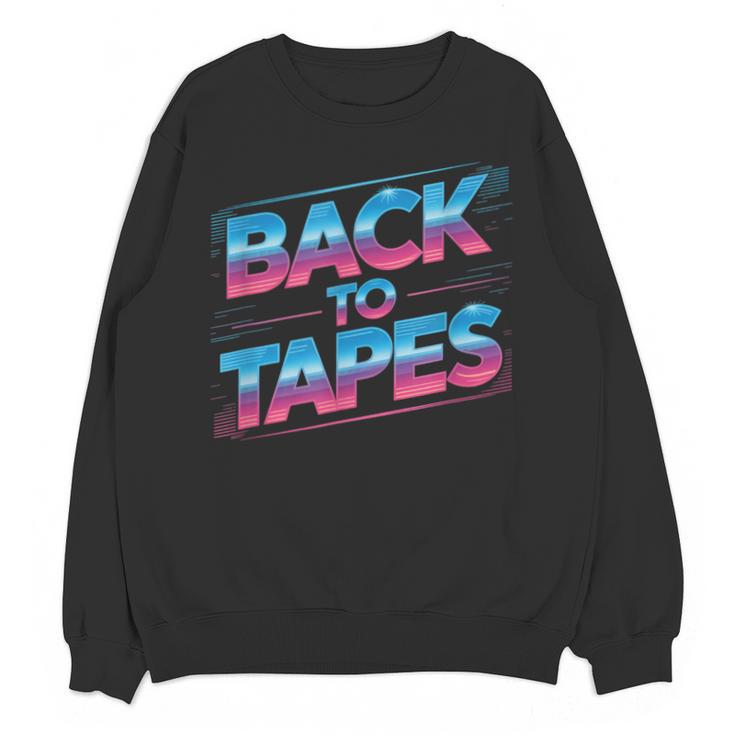 Back To Tapes Retro 80s Cassette Mixtape Nostalgia Unisex Sweatshirt