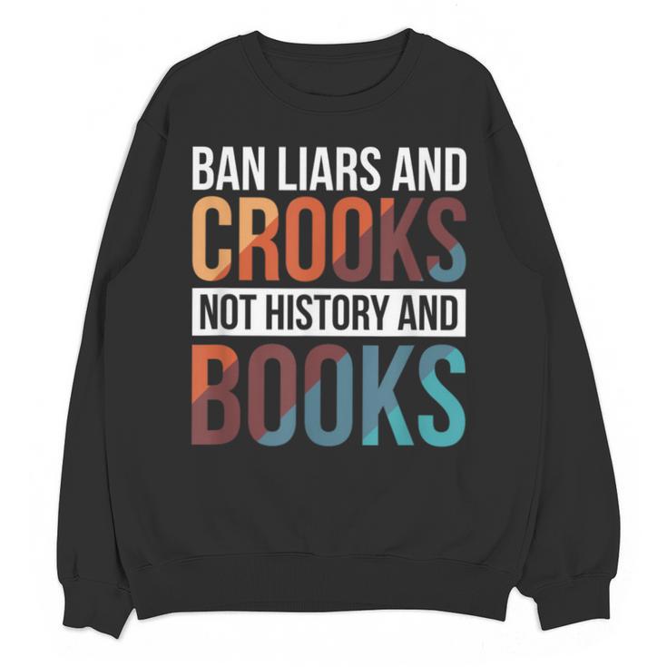 Ban Liars And Crooks Not History And Books Unisex Sweatshirt