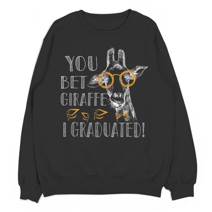 You Bet Giraffe I Graduated  Graduation Gift Unisex Sweatshirt
