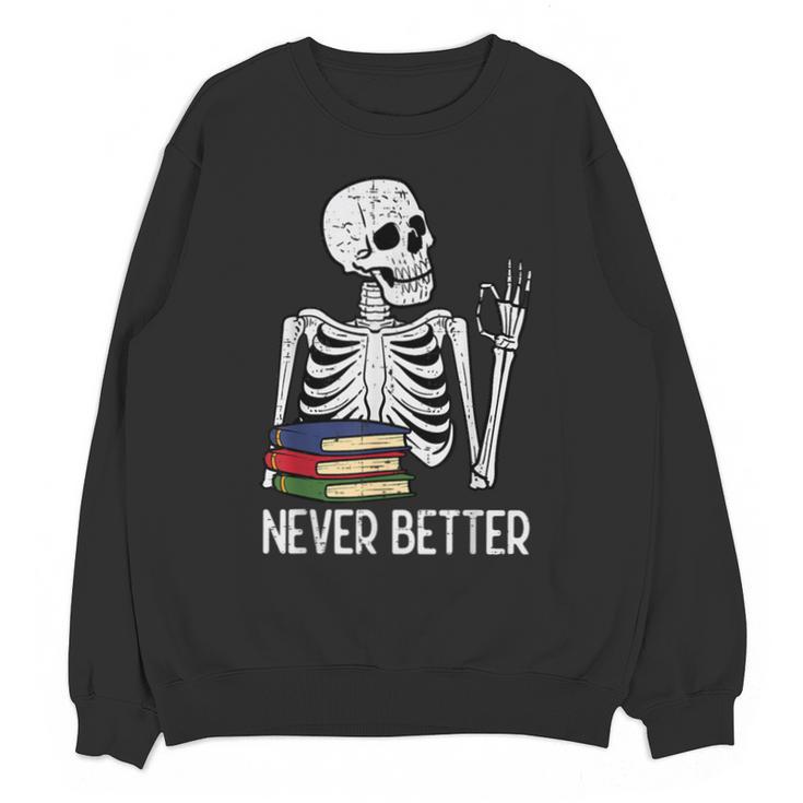 Never Better Skeleton Read Reading Book Librarian Men Women Unisex Sweatshirt