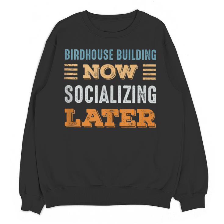 Birdhouse Building Now Minimal Socializing Introvert Unisex Sweatshirt