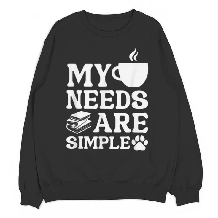 Book Coffee Dog Book My Needs Are Simple Men Women Kids Unisex Sweatshirt