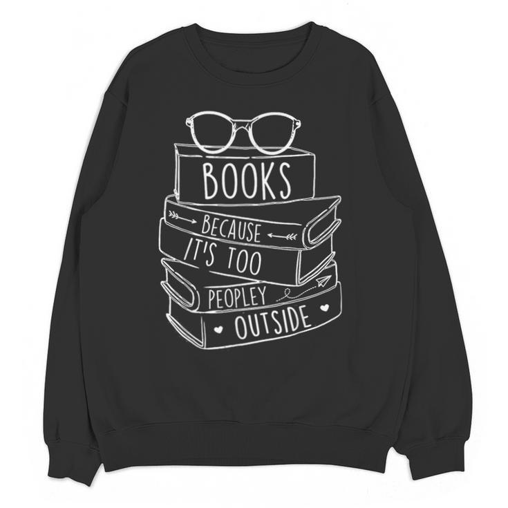 Book Lovers Books Because It’s Too Peopley Outside Unisex Sweatshirt
