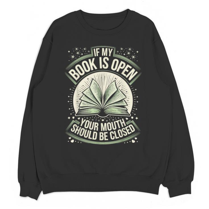 If My Book Is Open Your Mouth Should Be Closed Unisex Sweatshirt