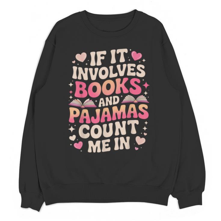 Book Pajamas For Women If It Involves Books And Pajamas Unisex Sweatshirt