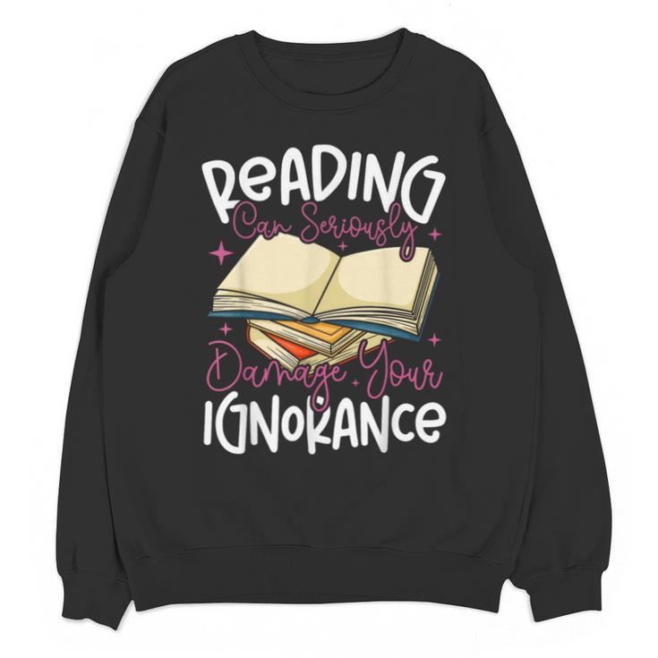 Book Reading Reading Can Seriously Damage Your Ignorance Unisex Sweatshirt
